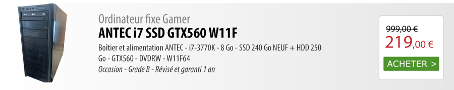 Ordinateur fixe Gamer ANTEC i7 SSD GTX560 W11F